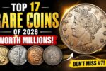 Top 17 Rare Coins of 2026 Worth Millions – Complete Collector’s Value Guide